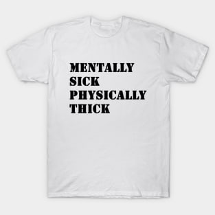 Mentally Sick Physically Thick T-Shirt